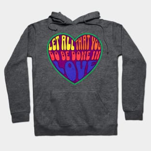 Let all that you do be done in love. 1 COR 16:14 Hoodie